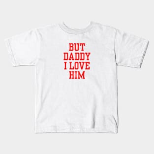 but daddy i love him Kids T-Shirt